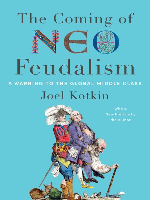 Title details for The Coming of Neo-Feudalism by Joel Kotkin - Available